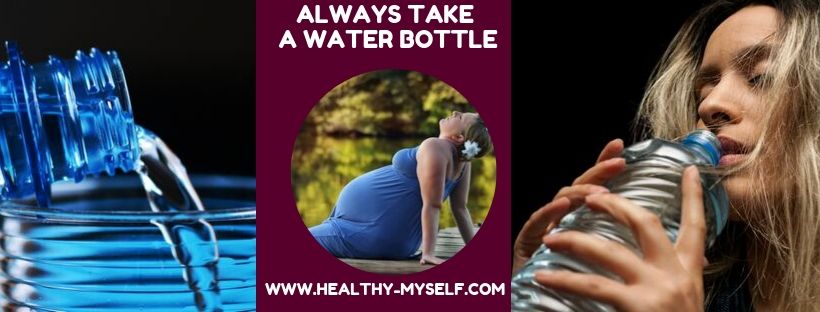 Always take a water bottle-Pregnancy Tips... healthy-myself.com