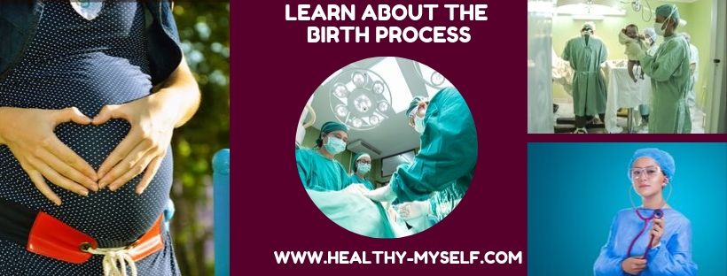 Learn about the birth process ... healthy-myself.com