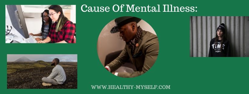 Cause Of Mental Illness ... Healthy-myself.com