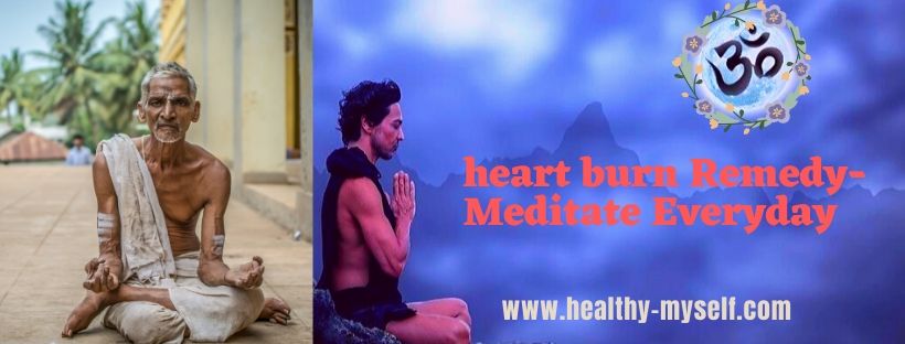 Heart Burn Home Remedy-Meditate Everyday/ healthy-myself.com